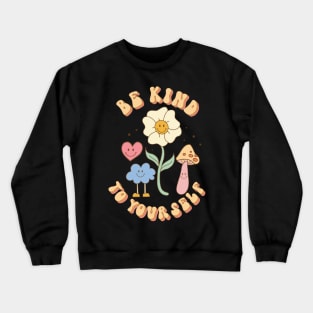 Be Kind To Your Self Love Crewneck Sweatshirt